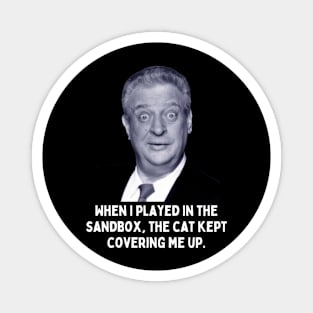 Rodney Dangerfield Quote - When I Played In The Sandbox... Magnet